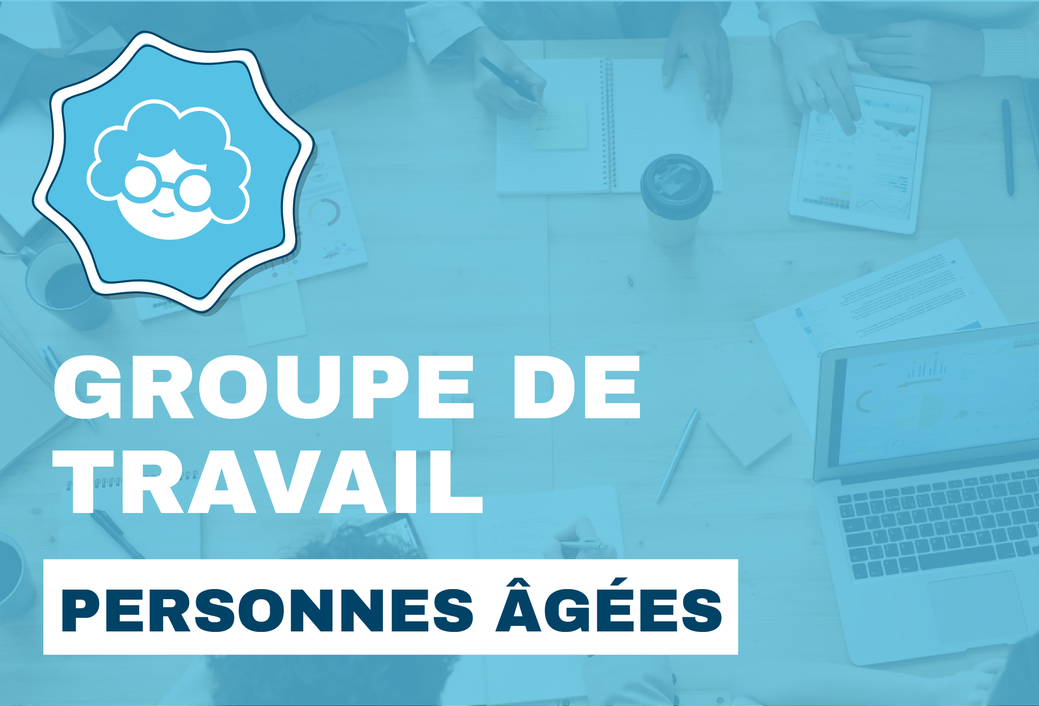 Groupe de travail - Personnes Âgées
